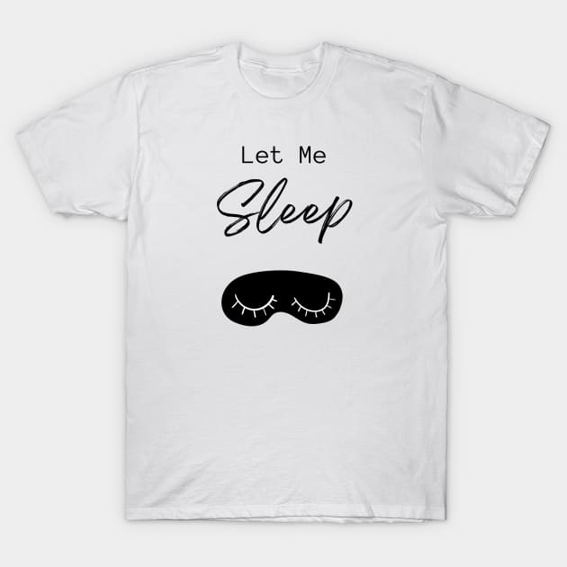 Let Me Sleep T-Shirt by Alex'sShop